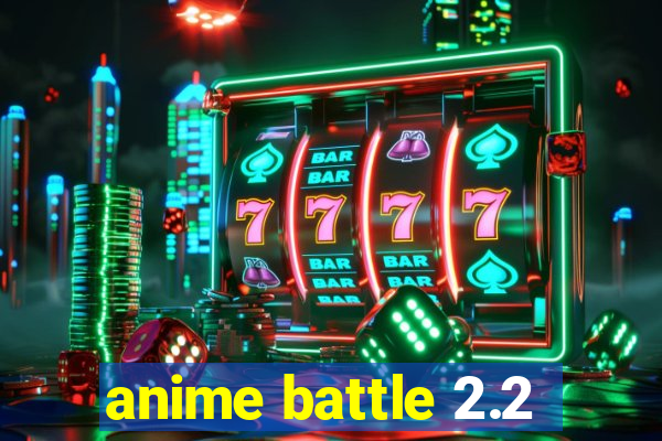 anime battle 2.2